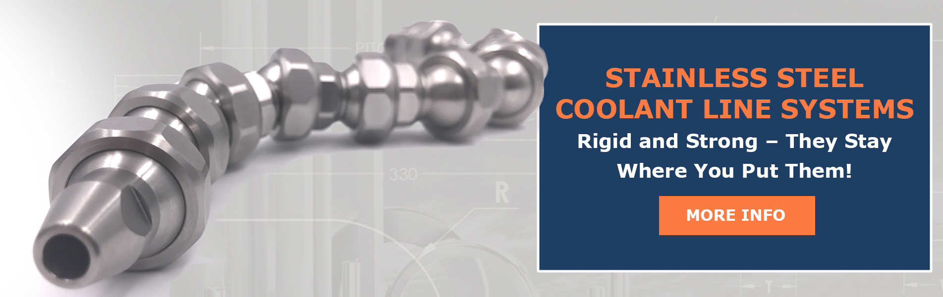 Stainless Steel Coolant Lines help improve machining and grinding operations.